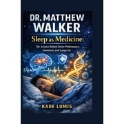 Dr. Matthew Walker Sleep as Medicine The Science Behind Better Performance, Immunity, and Longevity, Paperback