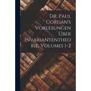 Dr. Paul Gordans Vorlesungen  ber Invariantentheorie, Volumes 1-2, Paperback