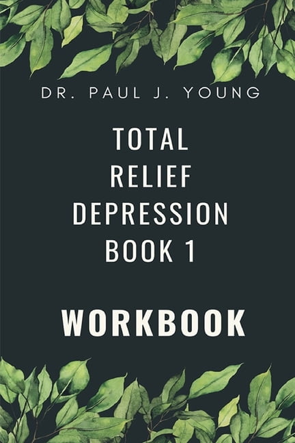 Dr. Paul's Total Relief, Depression Workbook: Dr. Paul's TOTAL Relief, Depression, Workbook, Book 1: 10 Days To A New Life (Paperback)
