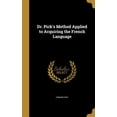 thumbnail image 1 of Dr. Pick's Method Applied to Acquiring the French Language (Hardcover), 1 of 1