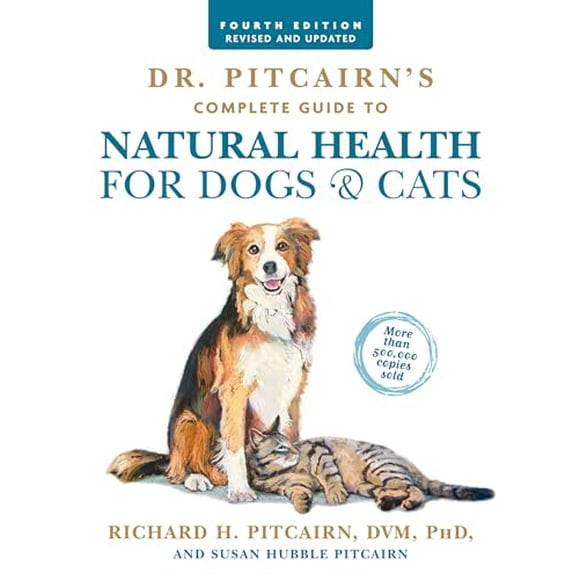 Dr. Pitcairn's Complete Guide to Natural Health for Dogs & Cats (4th Edition) -- Richard H. Pitcairn