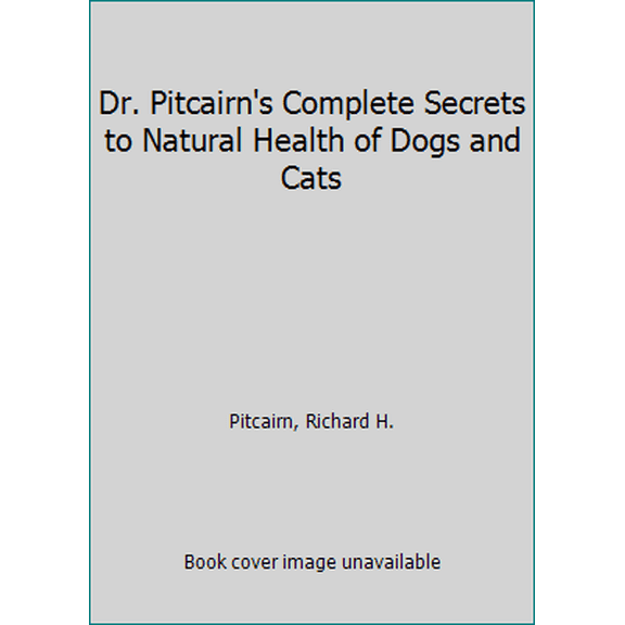 Pre-Owned Dr. Pitcairn's Complete Secrets to Natural Health of Dogs and Cats (Hardcover) 1594869871 9781594869877