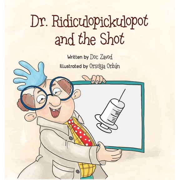 Dr. Ridiculopickulopot Dr. Ridiculopickulopot and the Shot, Book 1, (Hardcover)