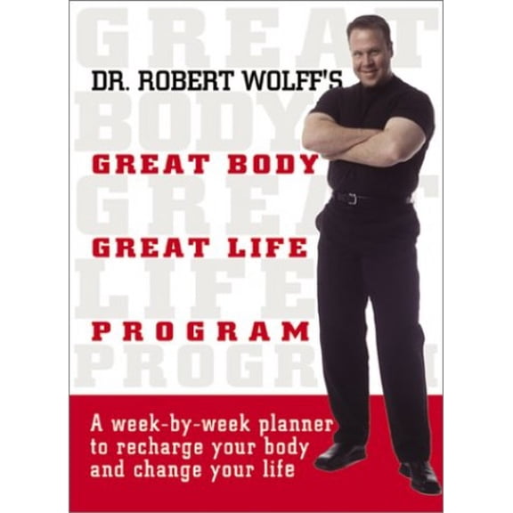 Pre-Owned Dr. Robert Wolff's Great Body, Great Life Program: A Week-By-Week Planner to Recharge Your Body and Change Your Life (Paperback) 1580627617 9781580627610