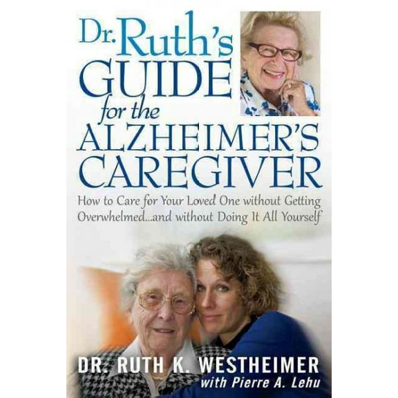 Pre-Owned Dr Ruth's Guide for the Alzheimer's Caregiver: How to Care for Your Loved One Without Getting Overwhelmed...and Without Doing It All Yourself (Paperback) 1610351355 9781610351355