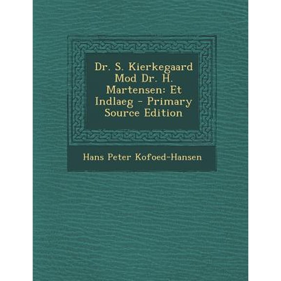 Dr. S. Kierkegaard Mod Dr. H. Martensen: Et Indlaeg Paperback Edition - Primary Source