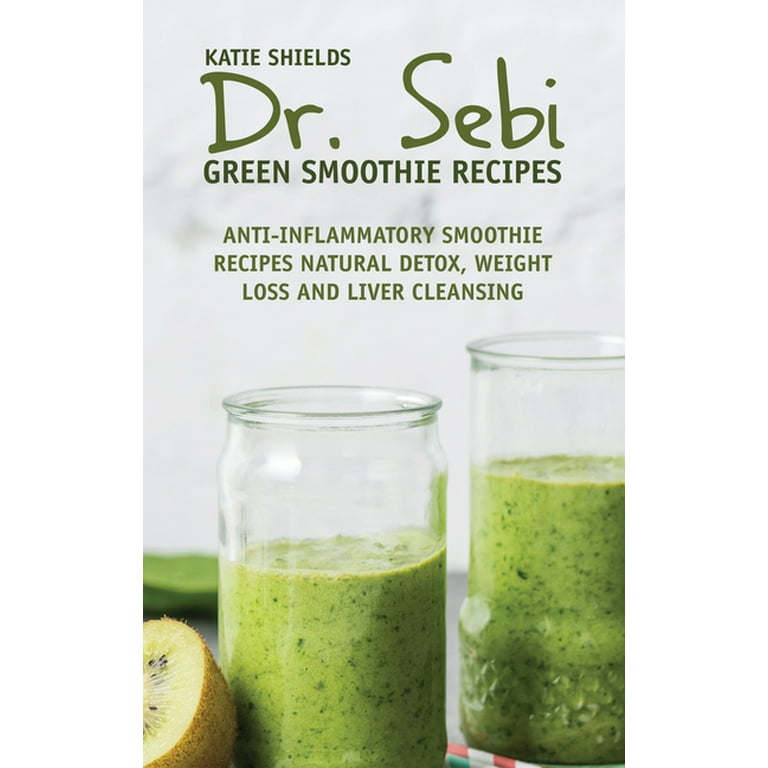 Dr. SEBI Green Smoothie Recipes : Anti-inflammatory Smoothie Recipes  Natural Detox, Weight Loss and Liver Cleansing (Hardcover)