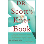 CAROL COLMAN; W NORMAN SCOTT Dr. Scott's Knee Book : Symptoms, Diagnosis, and Treatment of Knee Problems Including Torn Cartilage, Ligament Damage, Arthritis, Tendinitis, Arthroscopic Surgery, and Total Knee Replacement (Paperback)