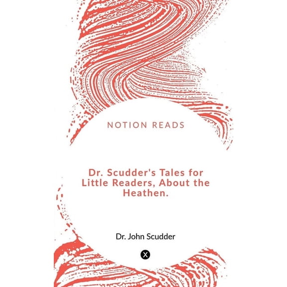 Dr. Scudder's Tales for Little Readers, About the Heathen., (Paperback)