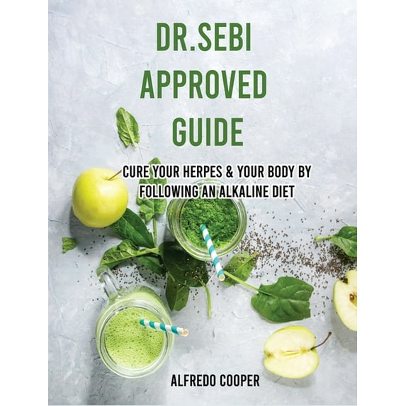 Dr.Sebi Approved Guide : Cure Your Herpes & Your Body by Following an Alkaline Diet (Hardcover)