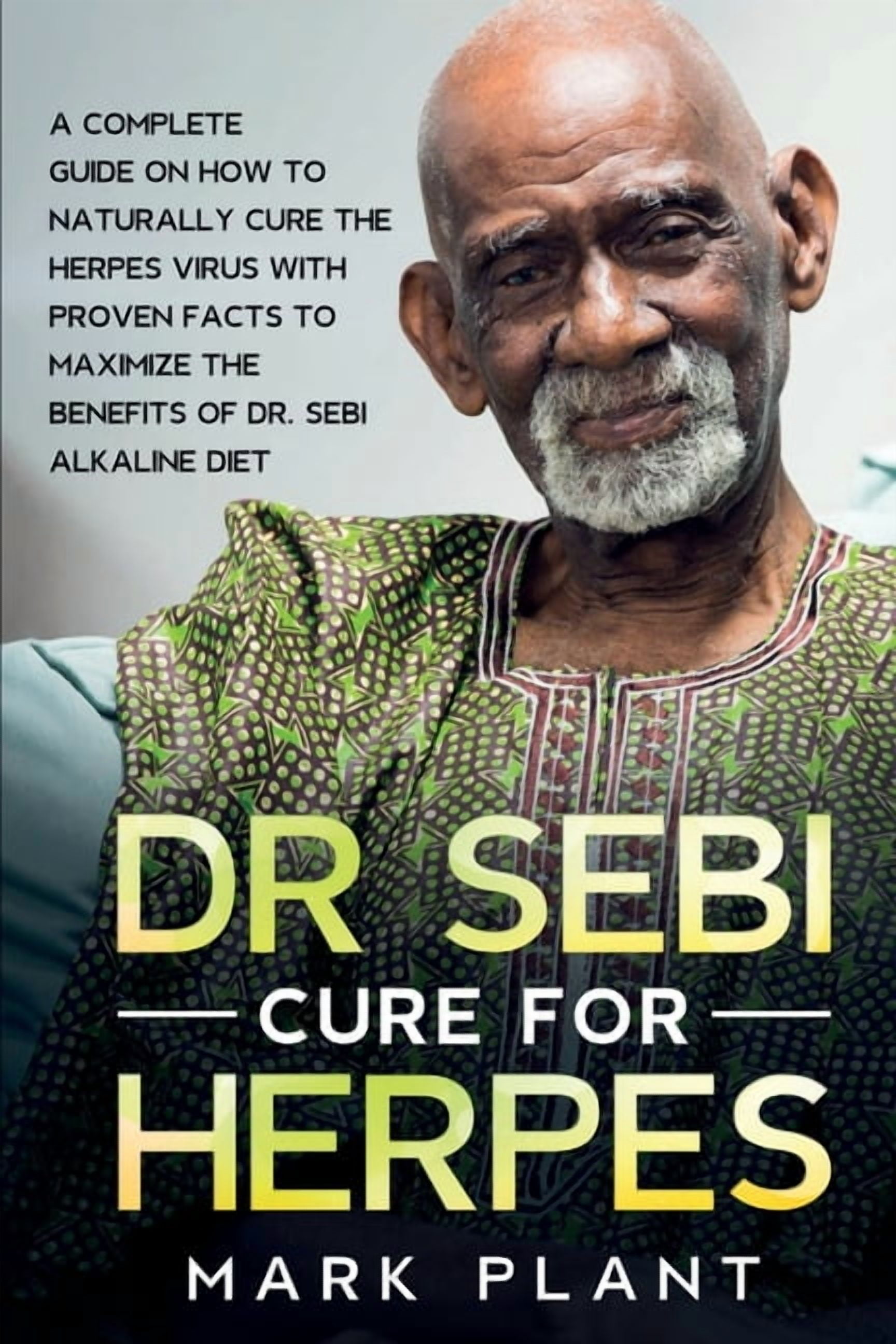 Dr. Sebi Cure For Herpes: A Complete Guide on How to Naturally Cure the Herpes Virus with Proven Facts to Maximize the B, (Paperback)