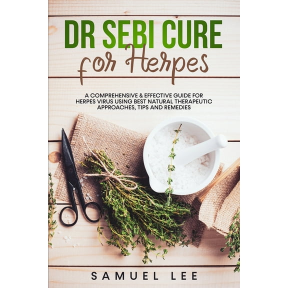 Dr. Sebi Cure for Herpes: A Comprehensive & Effective Cure Guide for Herpes Virus using best natural (Paperback) by Samuel Lee