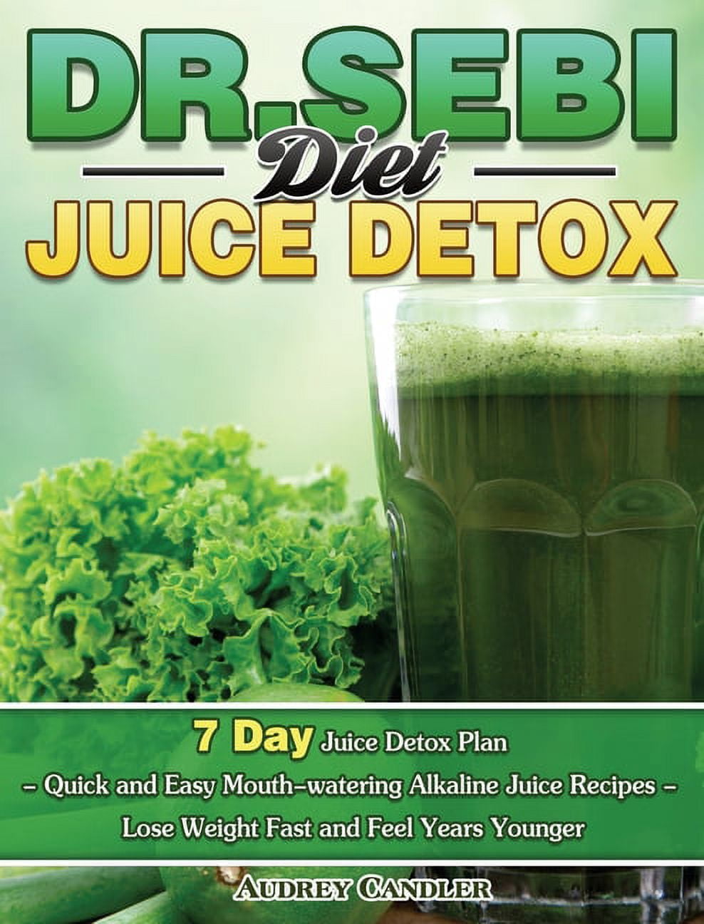 Dr. Sebi Diet Juice Detox: 7 Day Juice Detox Plan - Quick and Easy