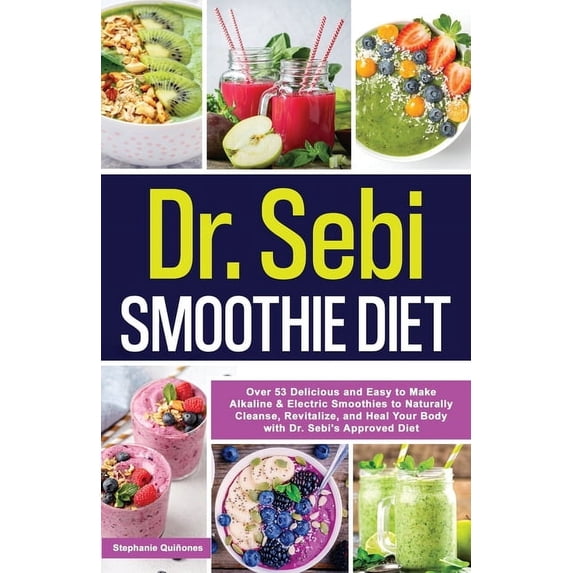 Dr. Sebi's Alkaline Smoothies Book Dr. Sebi Smoothie Diet: 53 Delicious and Easy to Make Alkaline & Electric Smoothies to Naturally Cleanse, Revitalize, an, Book 2, (Paperback)