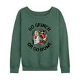 thumbnail image 1 of Dr. Seuss - Go Grinch Or Go Home - Women's Lightweight French Terry Long Sleeve Shirt, 1 of 5