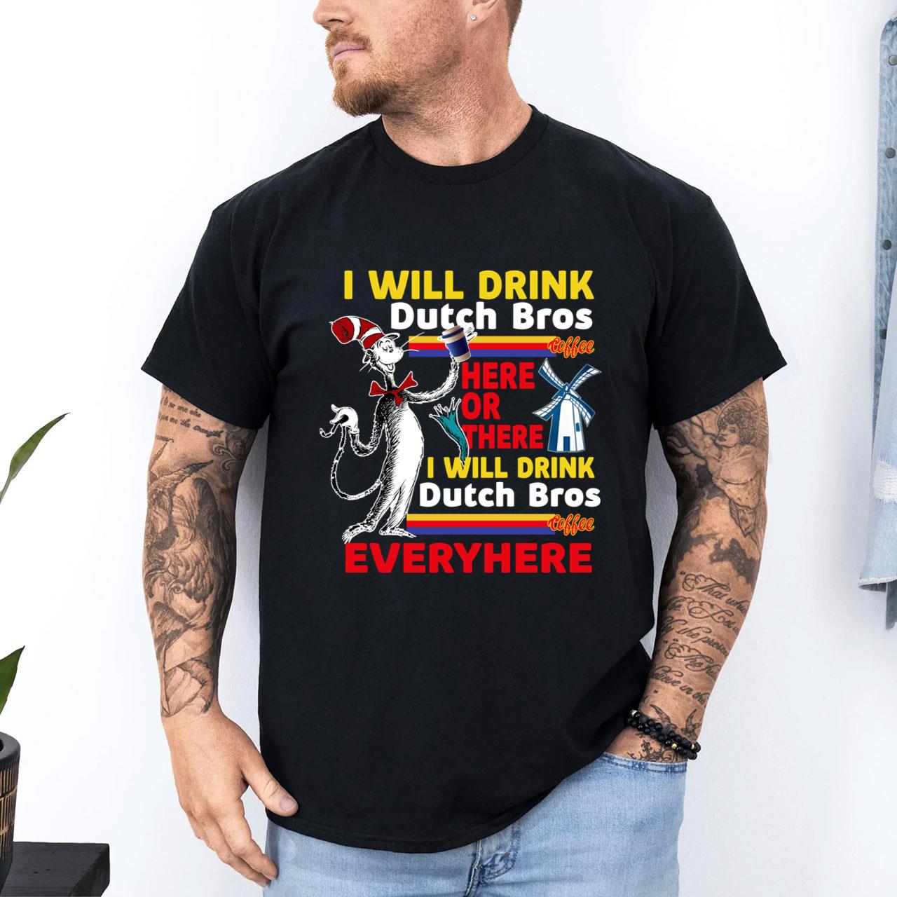 Dr Seuss I Will Drink Dutch Bros Adult Shortsleeve Tshirt