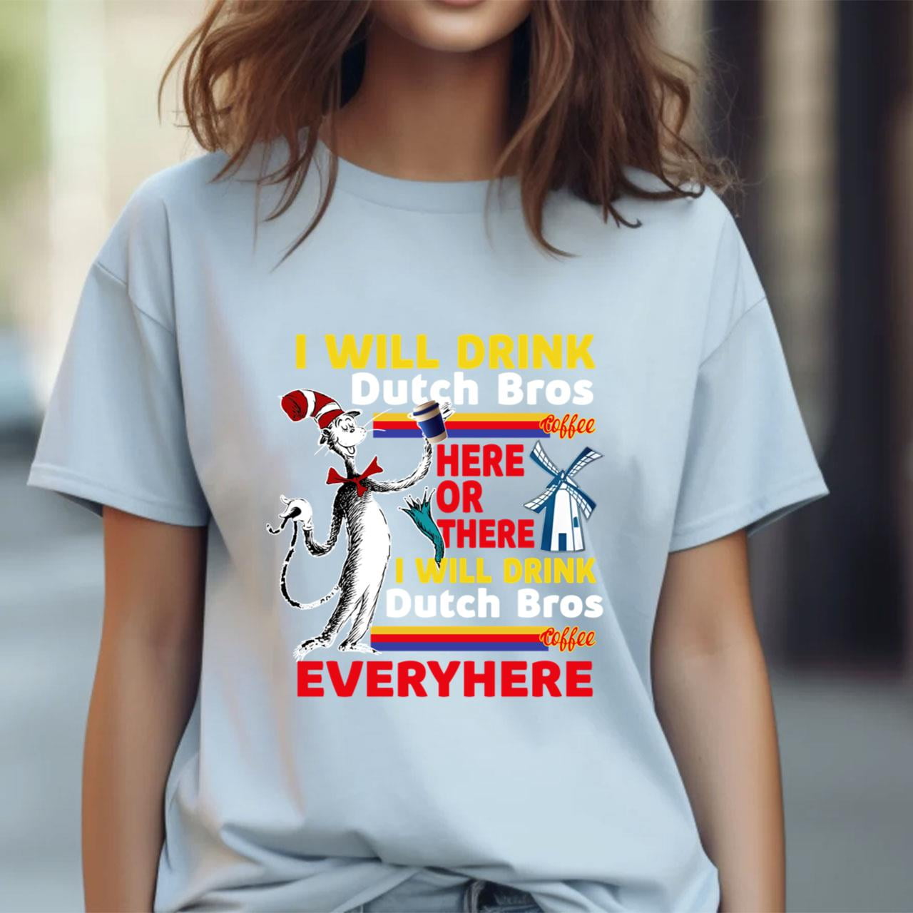 Dr Seuss I Will Drink Dutch Bros Adult Shortsleeve Tshirt