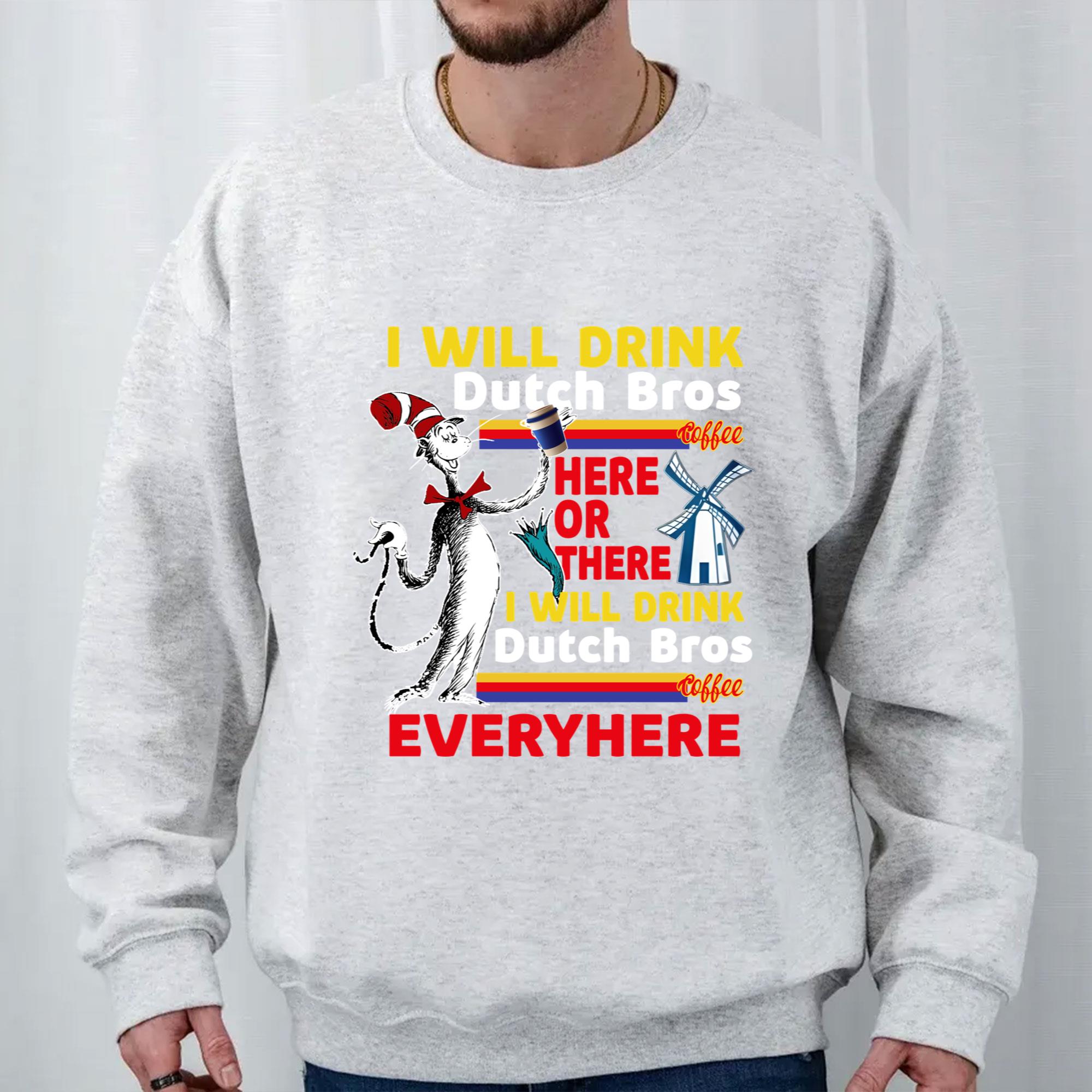 Dr Seuss I Will Drink Dutch Bros Adult Shortsleeve Tshirt