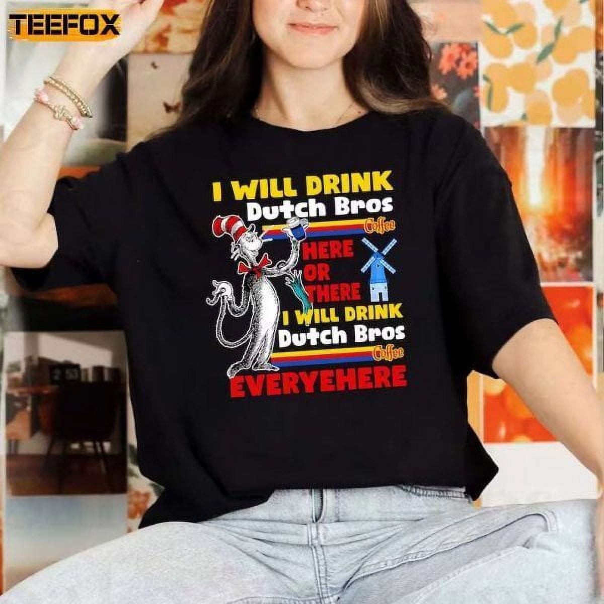 Dr Seuss I Will Drink Dutch Bros Adult Shortsleeve Tshirt