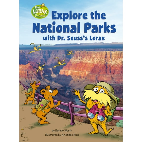 Dr. Seuss's the Lorax Books Explore the National Parks with Dr. Seuss's Lorax: A Dr. Seuss's the Lorax Nonfiction, (Hardcover)