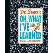 DR SEUSS Dr. Seusss Oh, What Ive Learned Thanks to My TEACHERS! Hardcover