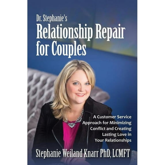Dr. Stephanie's Relationship Repair for Couples: A Customer Service Approach for Minimizing Conflict and Creating Lastin, (Paperback)