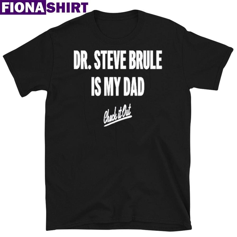 Dr Steve Brule Is My Dad Check It Out Shirt
