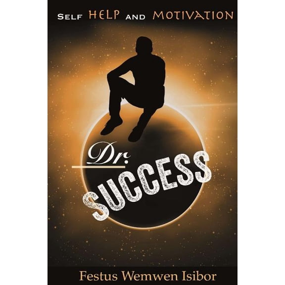 Dr. Success : Inspirational-Motivational-self help-leadership development- empowerment- life coaching- how to - (Paperback)