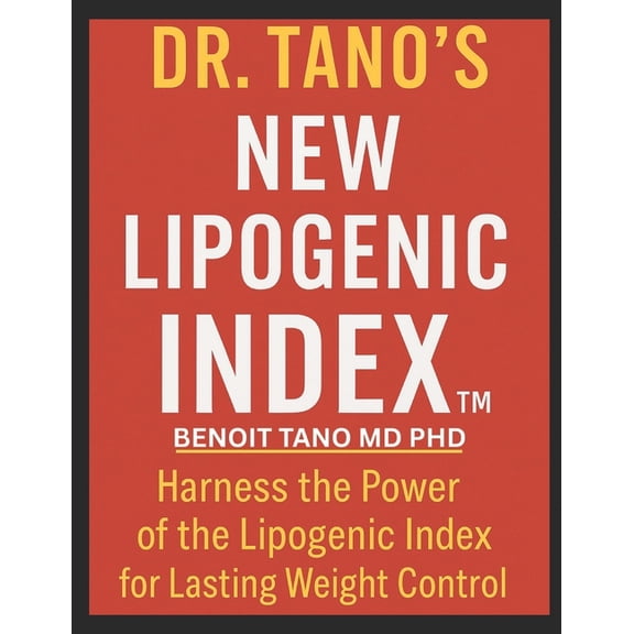 Dr. Tano's New Lipogenic Index(TM) (LI): The Missing Key to Lasting Weight Control - A Functional & Orthomolecular Guide, (Paperback)