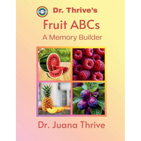 Dr. Thrive's ABC Books: A Memory Builder Dr. Thrive's Fruit ABCs: A Memory Builder, (Paperback)