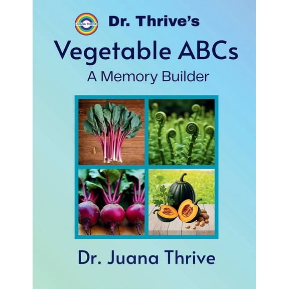 Dr. Thrive's ABC Books: A Memory Builder Dr. Thrive's Vegetable ABCs: A Memory Builder, (Paperback)