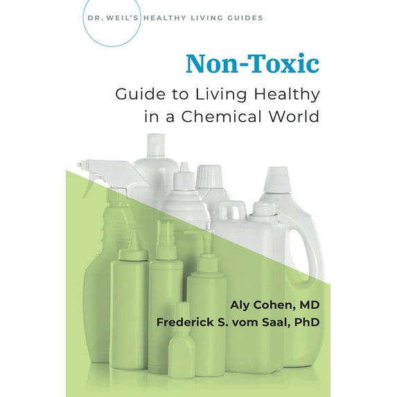 Dr Weil's Healthy Living Guides Non-Toxic: Guide to Living Healthy in a Chemical World, (Paperback)
