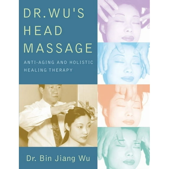 Dr Wus Head Massage: Anti-Aging and Holistic Healing Therapy, (Paperback)