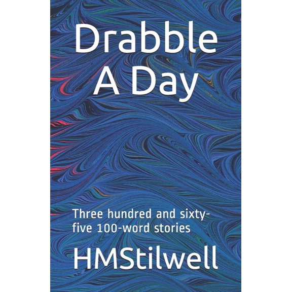 Drabble A Day: Three hundred and sixty-five 100 word stories, (Paperback)