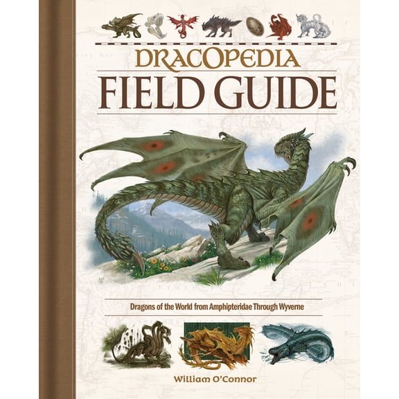 Dracopedia Field Guide: Dragons of the World from Amphipteridae Through Wyvernae, (Hardcover)