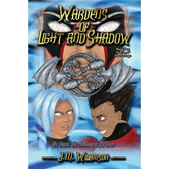 Dracus Saga Wardens of Light and Shadow: Book One of the Dracus Saga, Book 1, (Paperback)