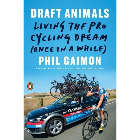 Draft Animals: Living the Pro Cycling Dream (Once in a While), (Paperback)