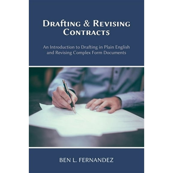 Drafting and Revising Contracts: An Introduction to Drafting in Plain English and Revising Complex Form Documents (Paperback)