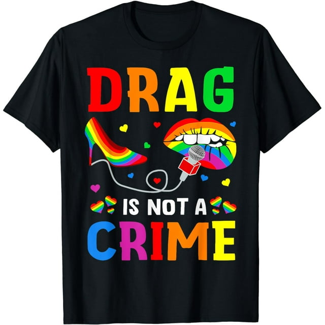 Drag Is Not A Crime Gay Trans Pride 2024 LGBT Ally LGBTQ T-Shirt ...