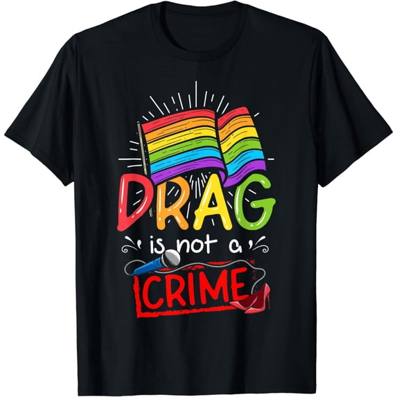 Drag Is Not A Crime Gay Trans Pride 2024 LGBT Ally LGBTQ T-Shirt