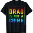 thumbnail image 1 of Drag Is Not A Crime Gay Trans Pride 2024 LGBT Ally LGBTQ T-Shirt, 1 of 2
