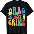 thumbnail image 1 of Drag Is Not A Crime Gay Trans Pride 2024 LGBT Ally LGBTQ T-Shirt, 1 of 2