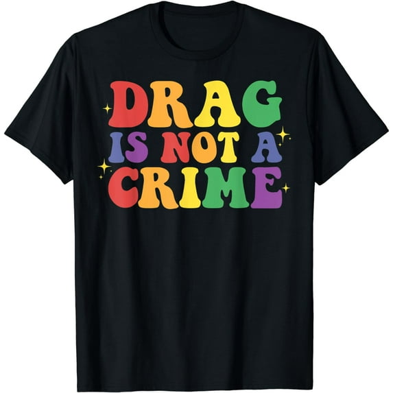 Drag Is Not A Crime Gay Trans Pride 2024 LGBT Ally LGBTQ T-Shirt