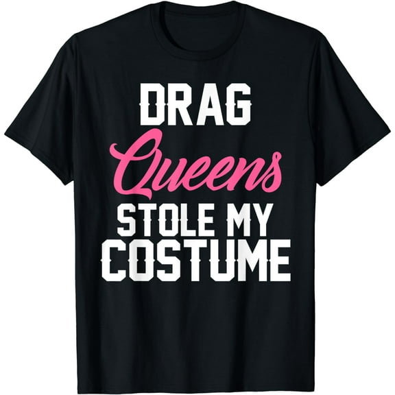 Drag Queens Stole My Costume T-Shirt