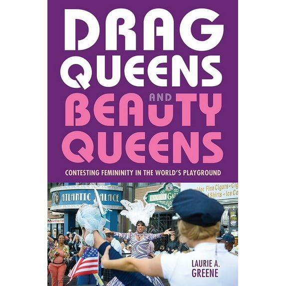 Drag Queens and Beauty Queens : Contesting Femininity in the World's Playground (Paperback)