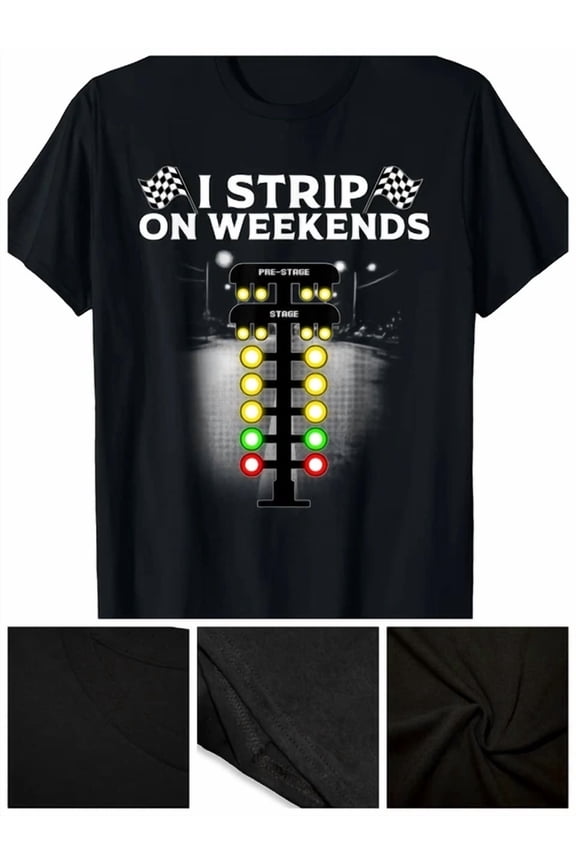 Drag Racing Gift For Men Women Cool I Strip Weekends T-Shirt220G