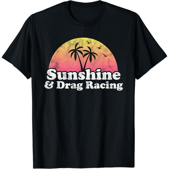 Drag Racing Gift - Sunshine and Drag Racing T-Shirt