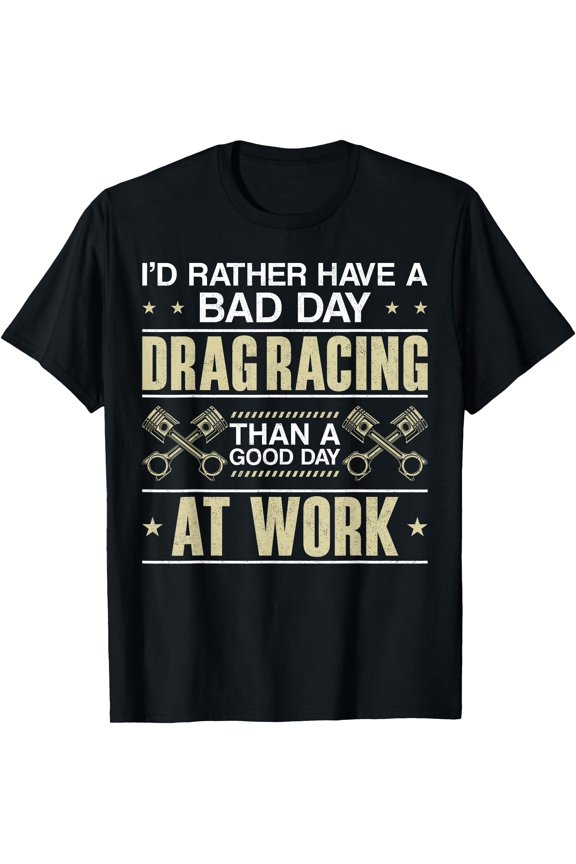 Drag Racing Race Car I'D Rather Have A Bad Day Drag Racing T-Shirt Unisex T-Shirt