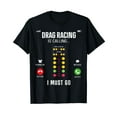 thumbnail image 1 of Drag Racing Race Car Phone Display Drag Racing Is Calling I Black T-Shirt, 1 of 5