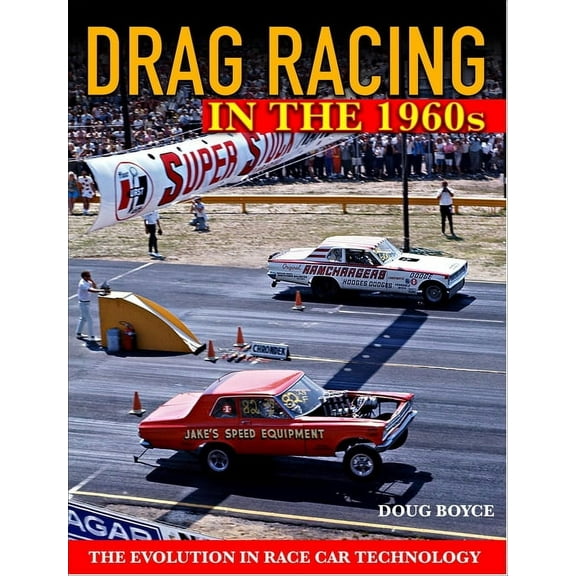 Drag Racing in the 1960s: The Evolution in Race Car Technology, (Paperback)